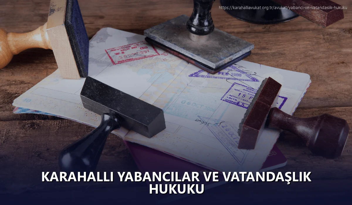 Karahalli Yabancılar ve Vatandaşlık Hukuku